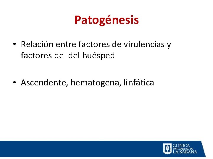 Patogénesis • Relación entre factores de virulencias y factores de del huésped • Ascendente, Patogénesis • Relación entre factores de virulencias y factores de del huésped • Ascendente,