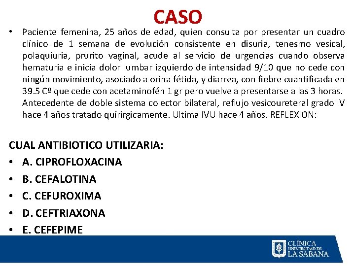 CASO • Paciente femenina, 25 años de edad, quien consulta por presentar un cuadro CASO • Paciente femenina, 25 años de edad, quien consulta por presentar un cuadro