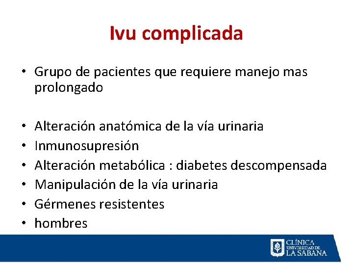 Ivu complicada • Grupo de pacientes que requiere manejo mas prolongado • • • Ivu complicada • Grupo de pacientes que requiere manejo mas prolongado • • •