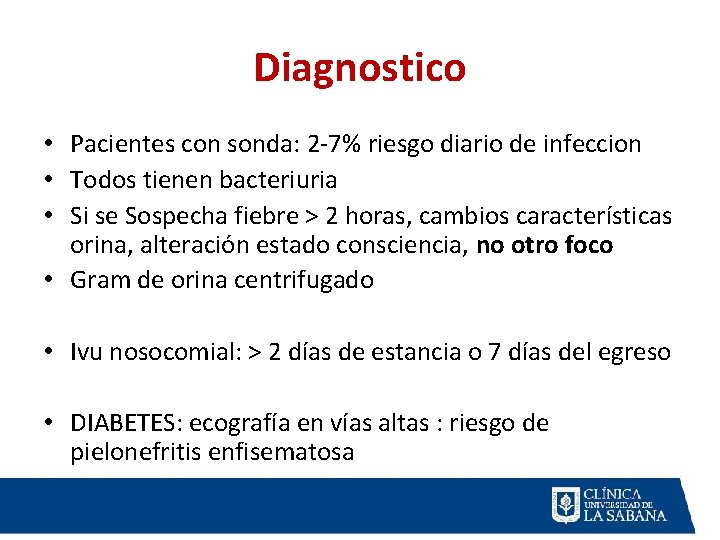 Diagnostico • Pacientes con sonda: 2 -7% riesgo diario de infeccion • Todos tienen Diagnostico • Pacientes con sonda: 2 -7% riesgo diario de infeccion • Todos tienen