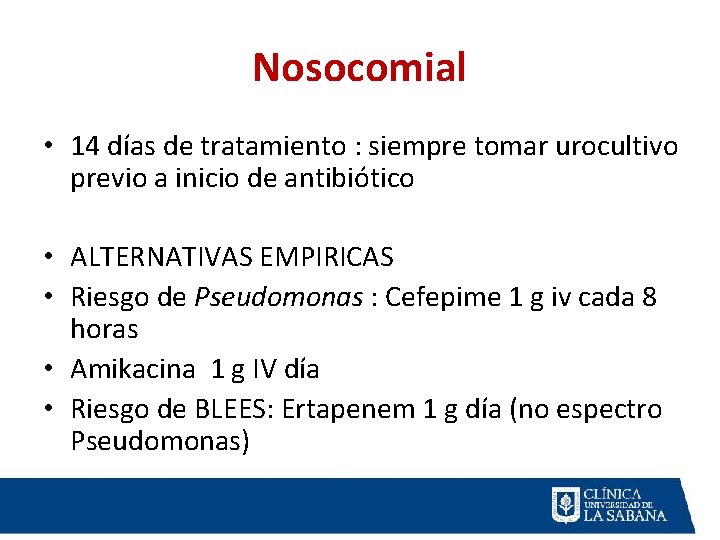Nosocomial • 14 días de tratamiento : siempre tomar urocultivo previo a inicio de Nosocomial • 14 días de tratamiento : siempre tomar urocultivo previo a inicio de