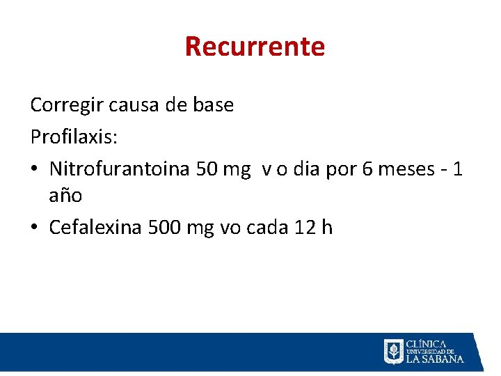Recurrente Corregir causa de base Profilaxis: • Nitrofurantoina 50 mg v o dia por Recurrente Corregir causa de base Profilaxis: • Nitrofurantoina 50 mg v o dia por