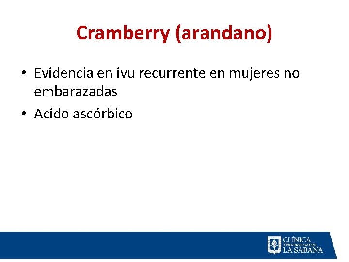 Cramberry (arandano) • Evidencia en ivu recurrente en mujeres no embarazadas • Acido ascórbico Cramberry (arandano) • Evidencia en ivu recurrente en mujeres no embarazadas • Acido ascórbico