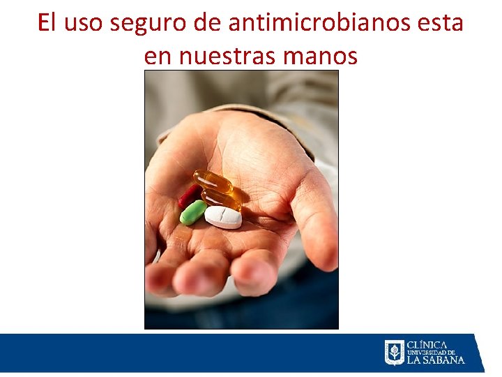El uso seguro de antimicrobianos esta en nuestras manos El uso seguro de antimicrobianos esta en nuestras manos