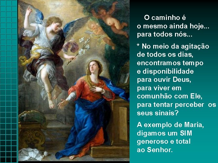 O caminho é o mesmo ainda hoje. . . para todos nós. . .