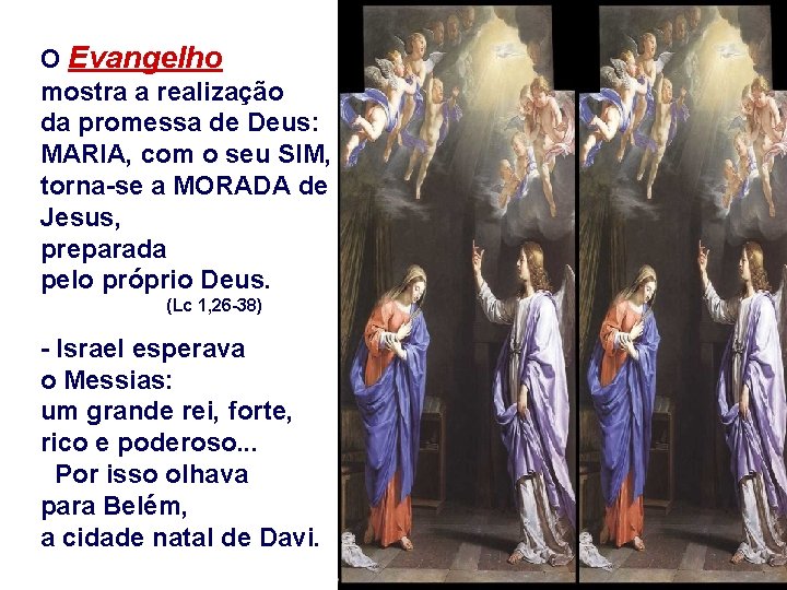 O Evangelho mostra a realização da promessa de Deus: MARIA, com o seu SIM,