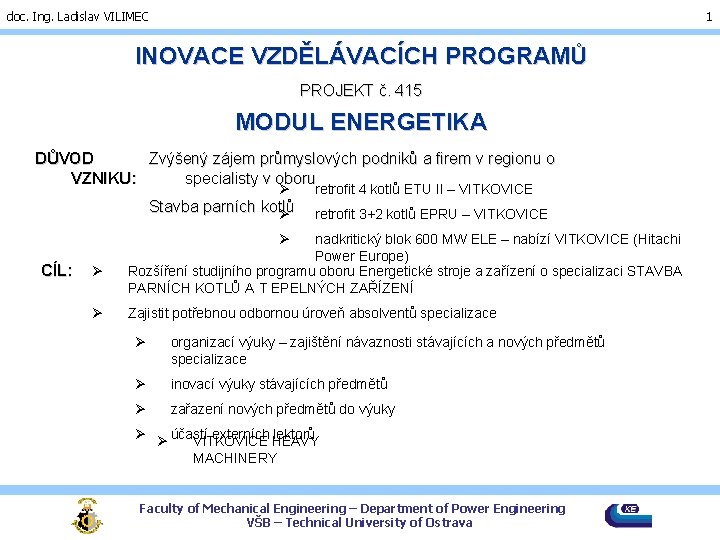 doc. Ing. Ladislav VILIMEC 1 INOVACE VZDĚLÁVACÍCH PROGRAMŮ PROJEKT č. 415 MODUL ENERGETIKA DŮVOD