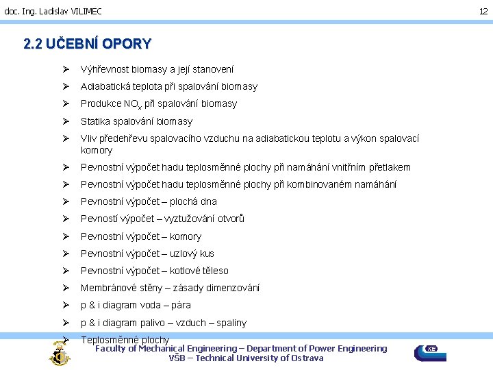 doc. Ing. Ladislav VILIMEC 2. 2 UČEBNÍ OPORY Ø Výhřevnost biomasy a její stanovení