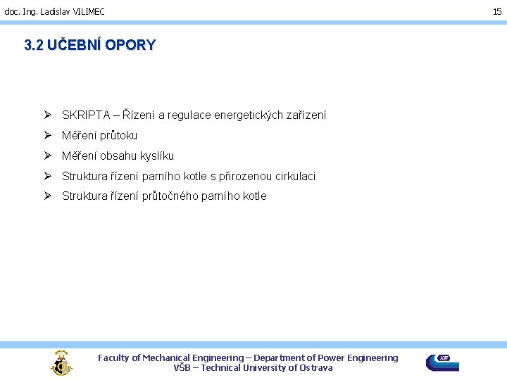 doc. Ing. Ladislav VILIMEC 3. 2 UČEBNÍ OPORY Ø SKRIPTA – Řízení a regulace