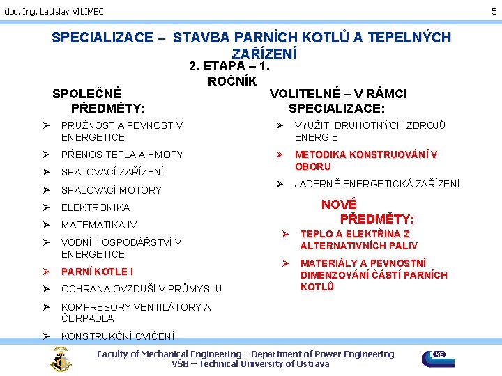 doc. Ing. Ladislav VILIMEC 5 SPECIALIZACE – STAVBA PARNÍCH KOTLŮ A TEPELNÝCH ZAŘÍZENÍ SPOLEČNÉ