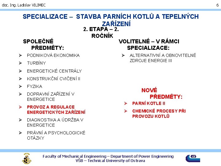 doc. Ing. Ladislav VILIMEC 6 SPECIALIZACE – STAVBA PARNÍCH KOTLŮ A TEPELNÝCH ZAŘÍZENÍ SPOLEČNÉ