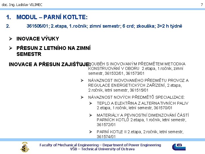 doc. Ing. Ladislav VILIMEC 7 1. MODUL – PARNÍ KOTLTE: 2. 361505/01; 2. etapa,