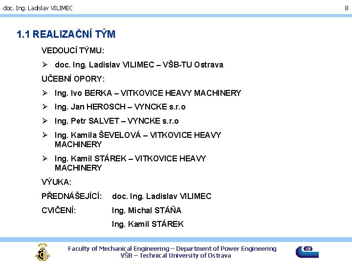 doc. Ing. Ladislav VILIMEC 8 1. 1 REALIZAČNÍ TÝM VEDOUCÍ TÝMU: Ø doc. Ing.