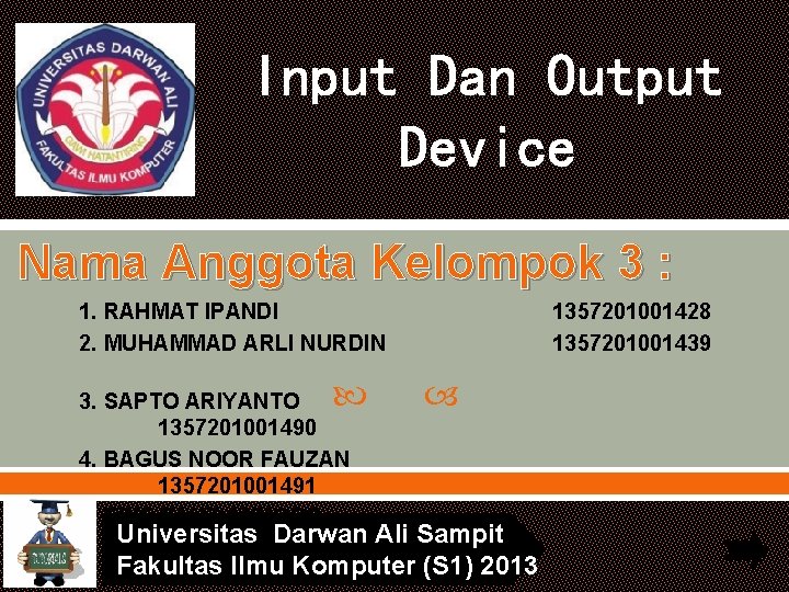 Input Dan Output Device Nama Anggota Kelompok 3 : 1. RAHMAT IPANDI 2. MUHAMMAD