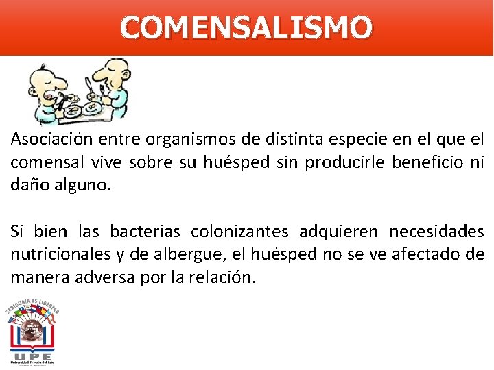 COMENSALISMO Asociación entre organismos de distinta especie en el que el comensal vive sobre