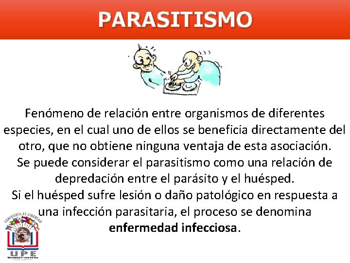 PARASITISMO Fenómeno de relación entre organismos de diferentes especies, en el cual uno de