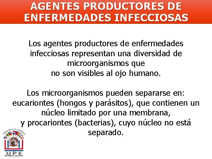 AGENTES PRODUCTORES DE ENFERMEDADES INFECCIOSAS Los agentes productores de enfermedades infecciosas representan una diversidad