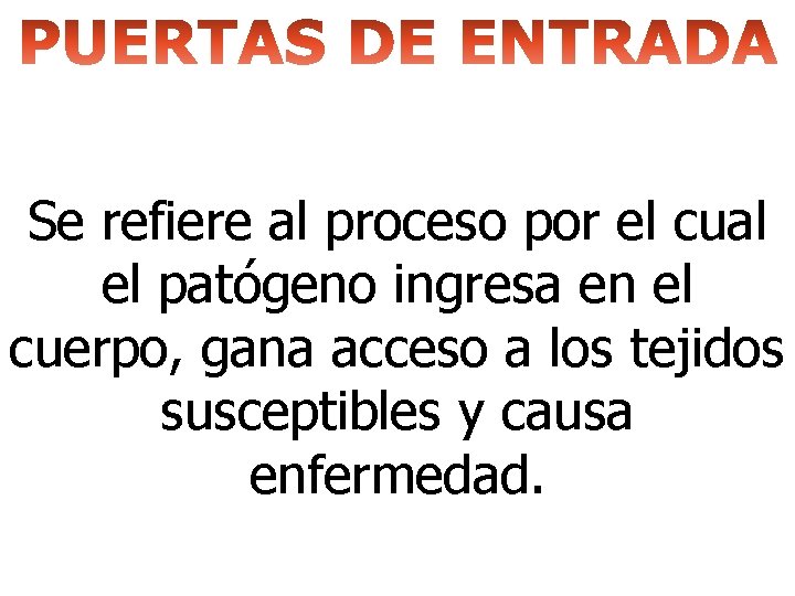 Se refiere al proceso por el cual el patógeno ingresa en el cuerpo, gana