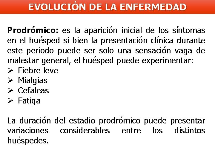 EVOLUCIÓN DE LA ENFERMEDAD Prodrómico: es la aparición inicial de los síntomas en el