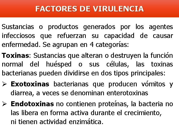 FACTORES DE VIRULENCIA Sustancias o productos generados por los agentes infecciosos que refuerzan su