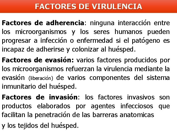 FACTORES DE VIRULENCIA Factores de adherencia: ninguna interacción entre los microorganismos y los seres