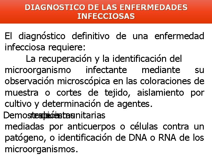 DIAGNOSTICO DE LAS ENFERMEDADES INFECCIOSAS El diagnóstico definitivo de una enfermedad infecciosa requiere: La