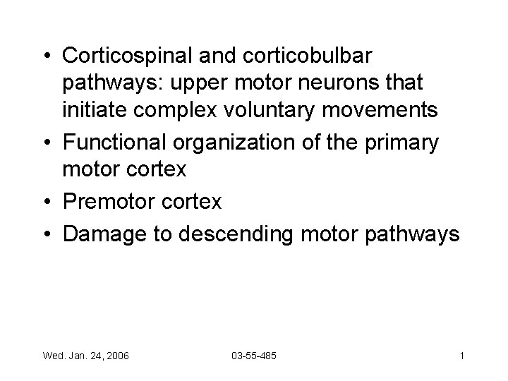  • Corticospinal and corticobulbar pathways: upper motor neurons that initiate complex voluntary movements