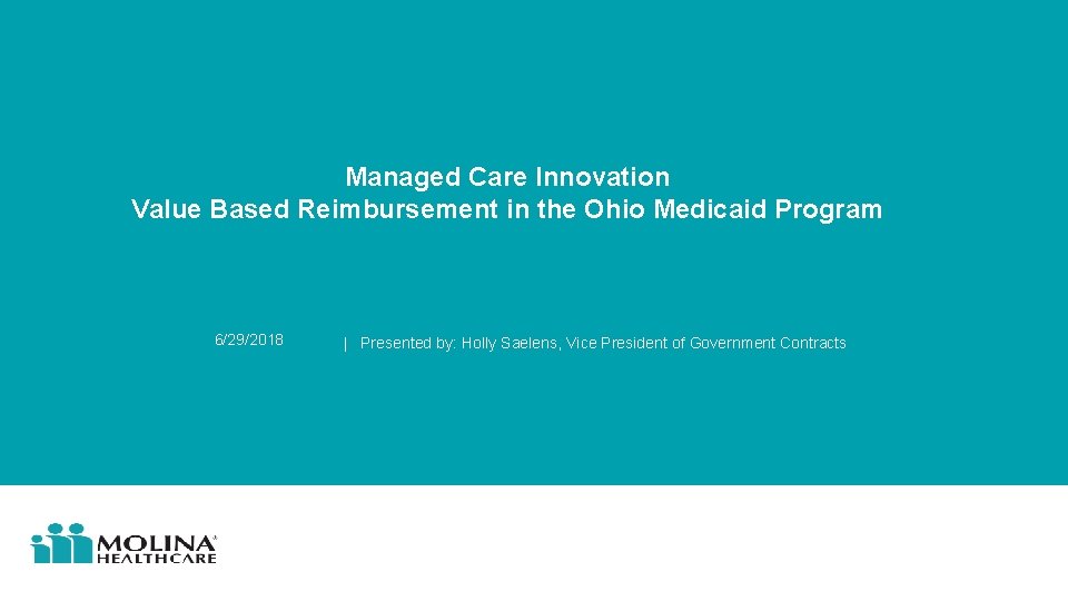 Managed Care Innovation Value Based Reimbursement in the Ohio Medicaid Program 6/29/2018 | Presented