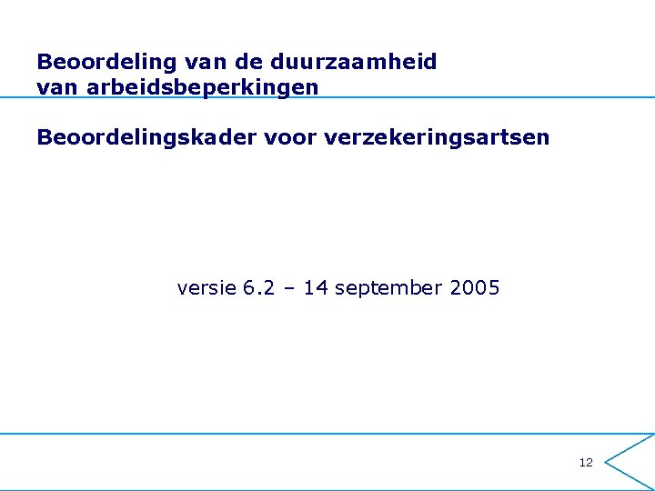 Beoordeling van de duurzaamheid van arbeidsbeperkingen Beoordelingskader voor verzekeringsartsen versie 6. 2 – 14