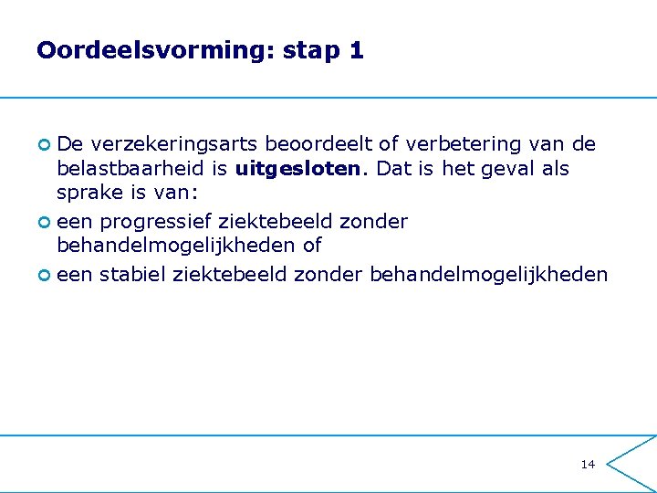 Oordeelsvorming: stap 1 ¢ De verzekeringsarts beoordeelt of verbetering van de belastbaarheid is uitgesloten.