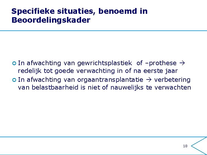 Specifieke situaties, benoemd in Beoordelingskader ¢ In afwachting van gewrichtsplastiek of –prothese redelijk tot