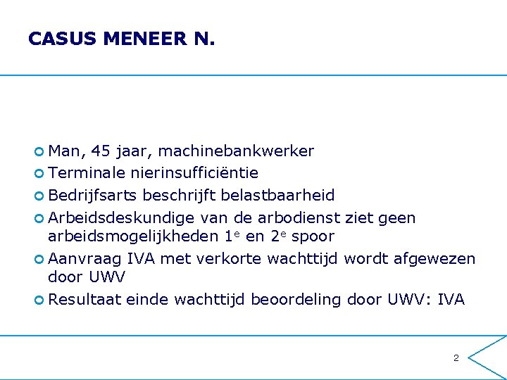 CASUS MENEER N. ¢ Man, 45 jaar, machinebankwerker ¢ Terminale nierinsufficiëntie ¢ Bedrijfsarts beschrijft