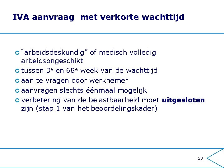 IVA aanvraag met verkorte wachttijd ¢ “arbeidsdeskundig” of medisch volledig arbeidsongeschikt ¢ tussen 3