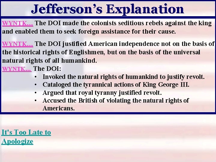 Jefferson’s Explanation WYNTK… The DOI made the colonists seditious rebels against the king and