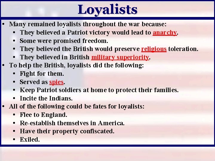 Loyalists • Many remained loyalists throughout the war because: • They believed a Patriot