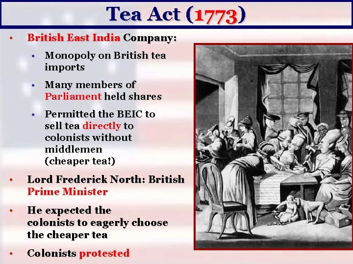 Tea Act (1773) • British East India Company: • Monopoly on British tea imports