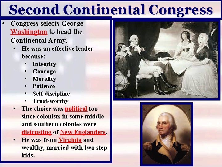 Second Continental Congress • Congress selects George Washington to head the Continental Army. •