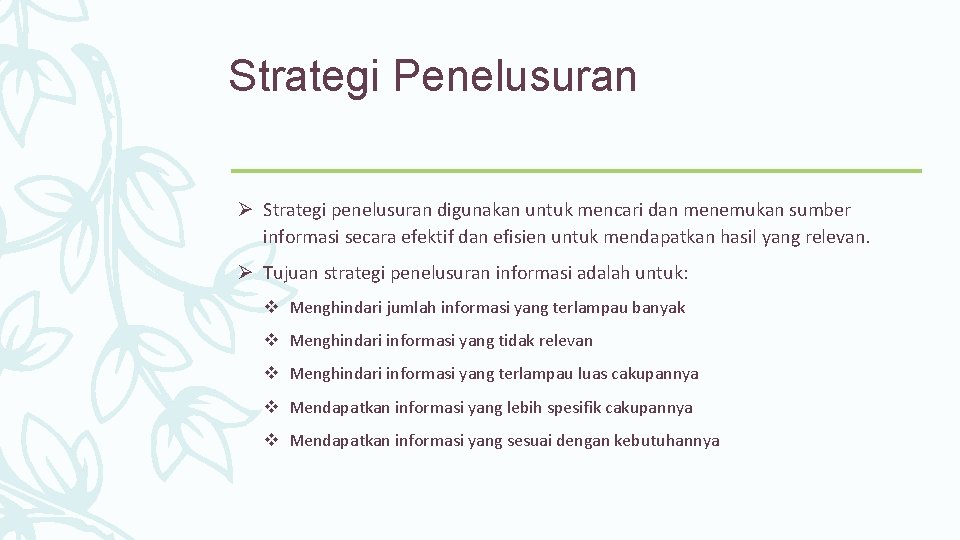 Strategi Penelusuran Ø Strategi penelusuran digunakan untuk mencari dan menemukan sumber informasi secara efektif