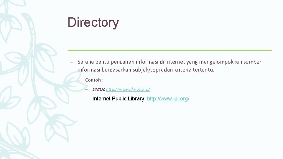 Directory – Sarana bantu pencarian informasi di Internet yang mengelompokkan sumber informasi berdasarkan subjek/topik