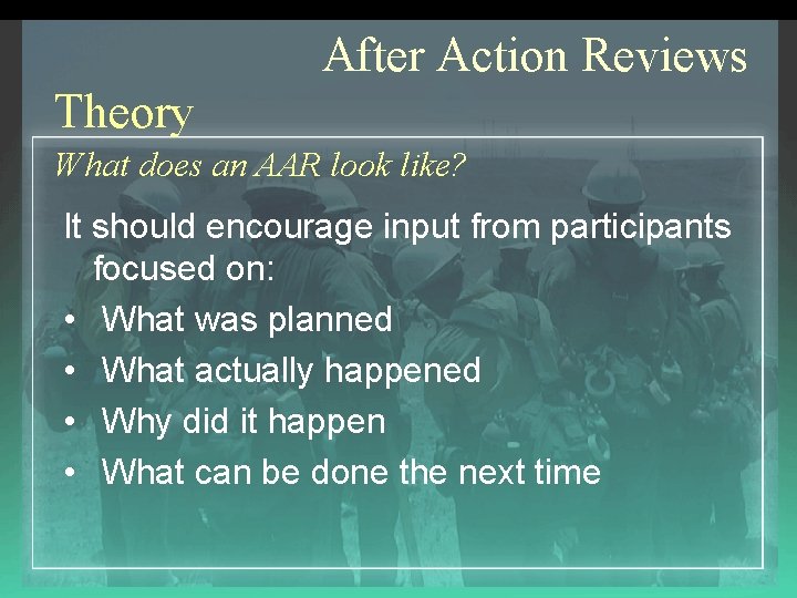 After Action Reviews Theory What does an AAR look like? It should encourage input