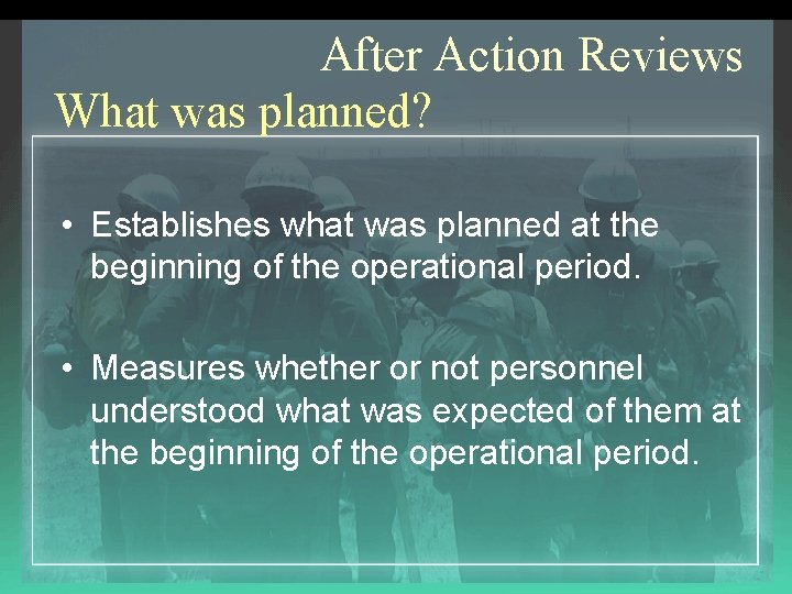 After Action Reviews What was planned? • Establishes what was planned at the beginning