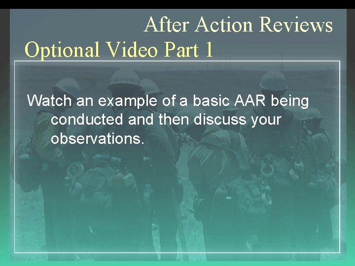 After Action Reviews Optional Video Part 1 Watch an example of a basic AAR