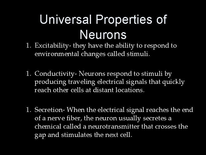 Universal Properties of Neurons 1. Excitability- they have the ability to respond to environmental