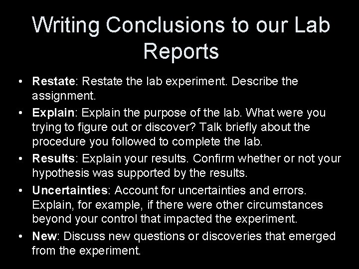 Writing Conclusions to our Lab Reports • Restate: Restate the lab experiment. Describe the