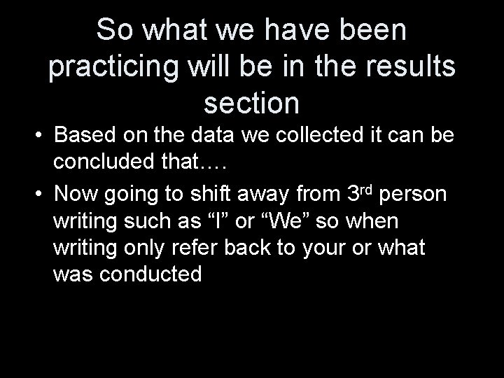 So what we have been practicing will be in the results section • Based