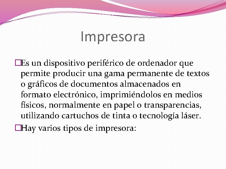 Impresora �Es un dispositivo periférico de ordenador que permite producir una gama permanente de