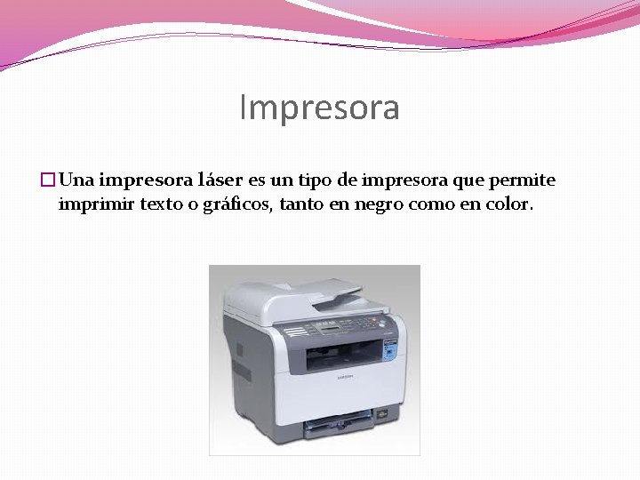 Impresora �Una impresora láser es un tipo de impresora que permite imprimir texto o