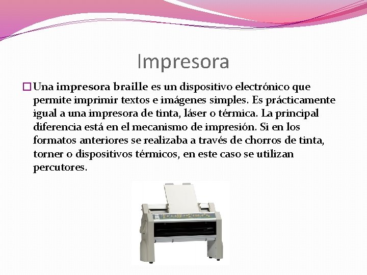 Impresora �Una impresora braille es un dispositivo electrónico que permite imprimir textos e imágenes