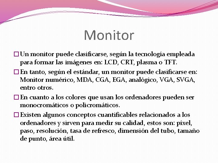 Monitor �Un monitor puede clasificarse, según la tecnología empleada para formar las imágenes en: