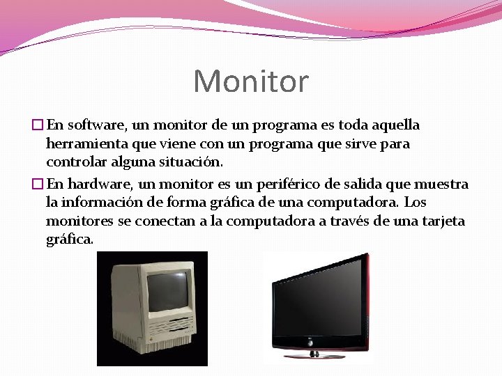 Monitor �En software, un monitor de un programa es toda aquella herramienta que viene
